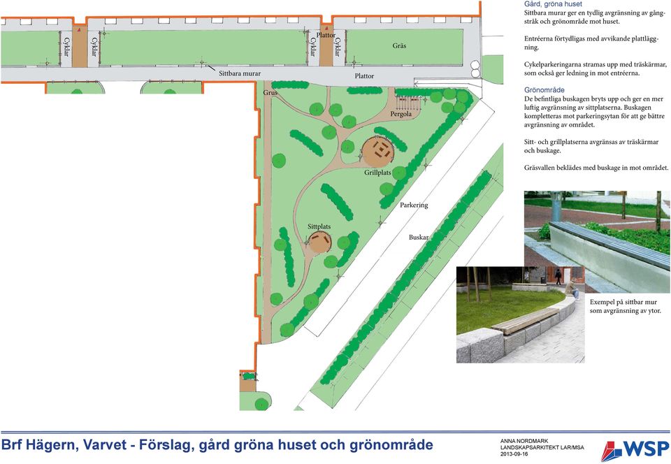 Grus Pergola Grönområde De befintliga buskagen bryts upp och ger en mer luftig avgränsning av sittplatserna.