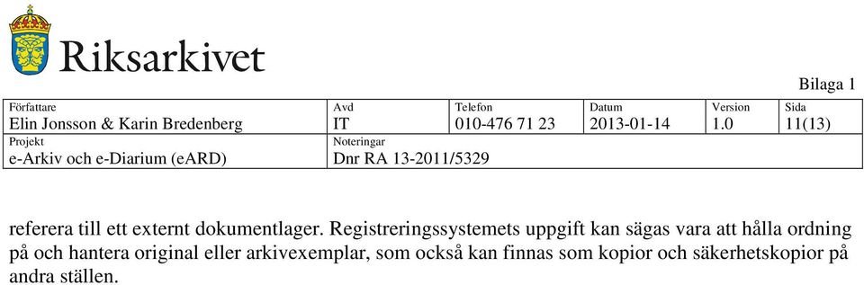 Registreringssystemets uppgift kan sägas vara att hålla ordning på och