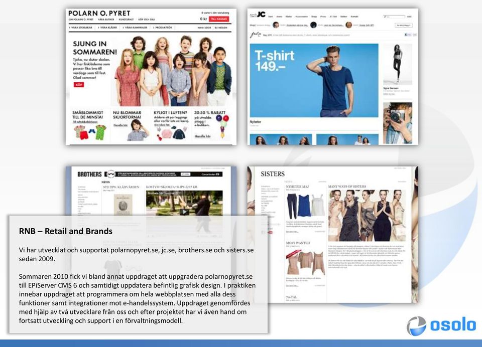 se till EPiServer CMS 6 och samtidigt uppdatera befintlig grafisk design.
