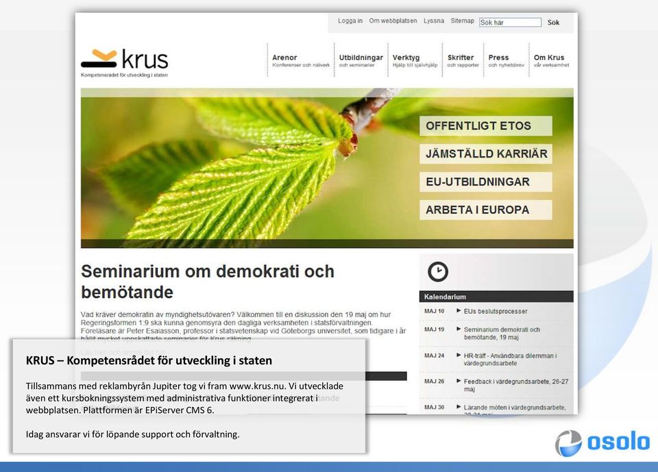 Vi utvecklade även ett kursbokningssystem med administrativa funktioner
