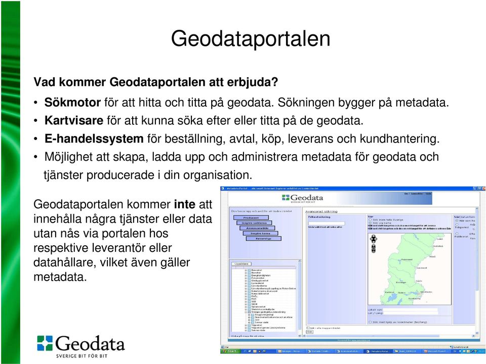 Möjlighet att skapa, ladda upp och administrera metadata för geodata och tjänster producerade i din organisation.