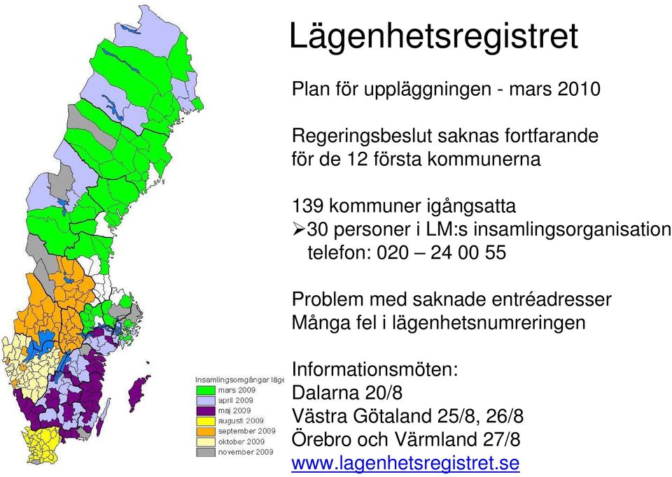 020 24 00 55 Problem med saknade entréadresser Många fel i lägenhetsnumreringen