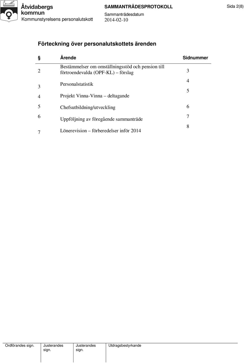 förslag Personalstatistik Projekt Vinna-Vinna deltagande 3 4 5 5 6 7
