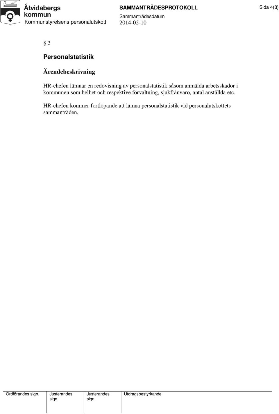 helhet och respektive förvaltning, sjukfrånvaro, antal anställda etc.