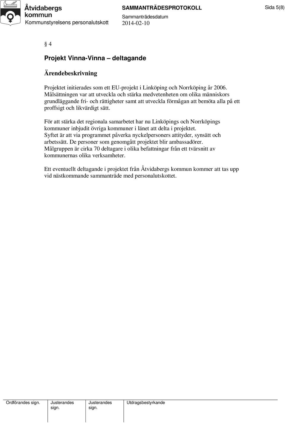 För att stärka det regionala samarbetet har nu Linköpings och Norrköpings kommuner inbjudit övriga kommuner i länet att delta i projektet.