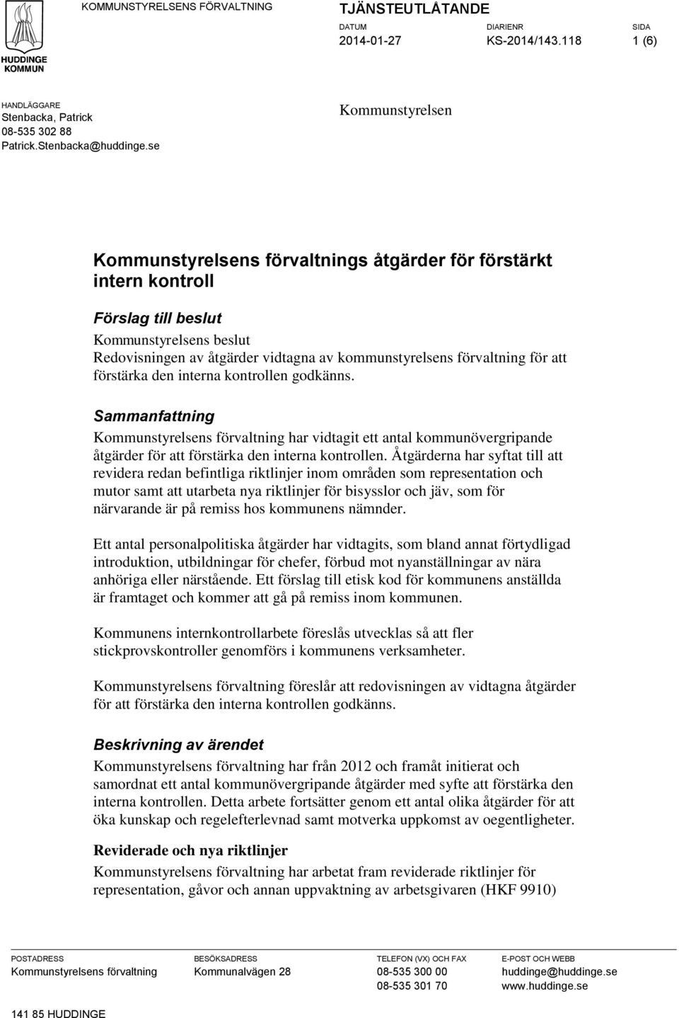 för att förstärka den interna kontrollen godkänns. Sammanfattning Kommunstyrelsens förvaltning har vidtagit ett antal kommunövergripande åtgärder för att förstärka den interna kontrollen.