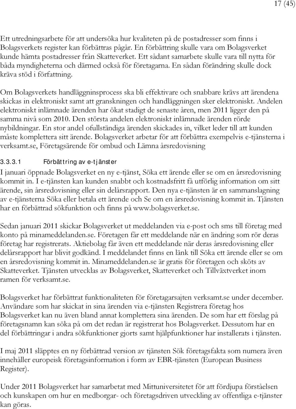 En sådan förändring skulle dock kräva stöd i författning.