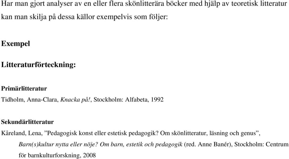 , Stockholm: Alfabeta, 1992 Sekundärlitteratur Kåreland, Lena, Pedagogisk konst eller estetisk pedagogik?