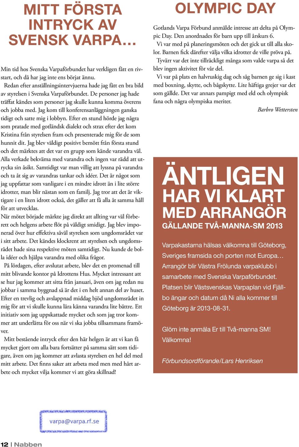 Jag kom till konferensanläggningen ganska tidigt och satte mig i lobbyn.