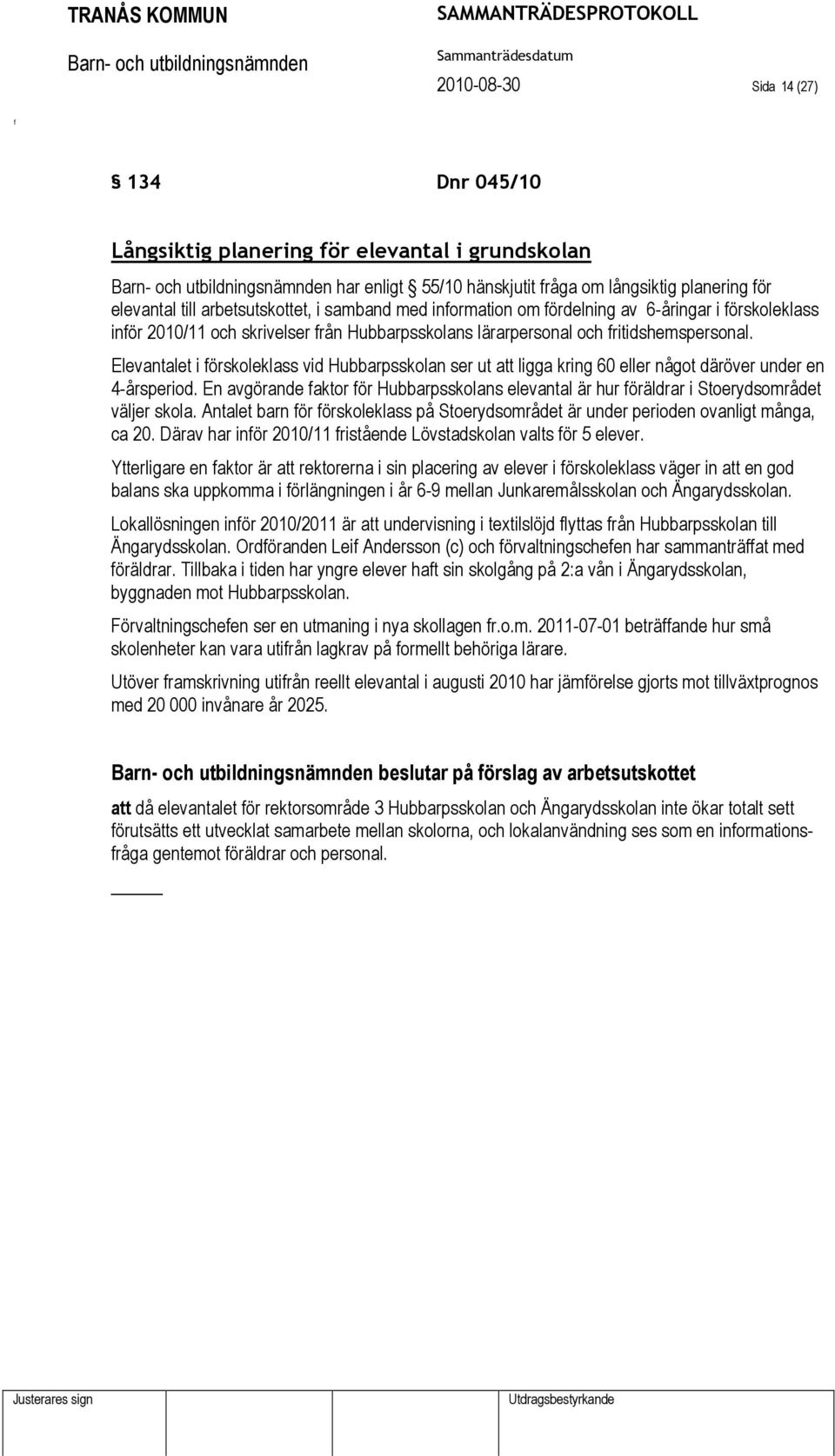 Elevantalet i örskoleklass vid Hubbarpsskolan ser ut att ligga kring 60 eller något däröver under en 4-årsperiod.