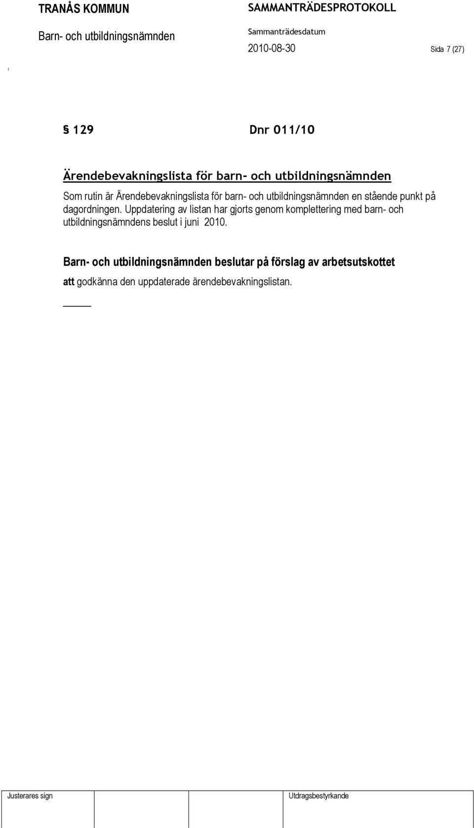 Uppdatering av listan har gjorts genom komplettering med barn- och utbildningsnämndens beslut i