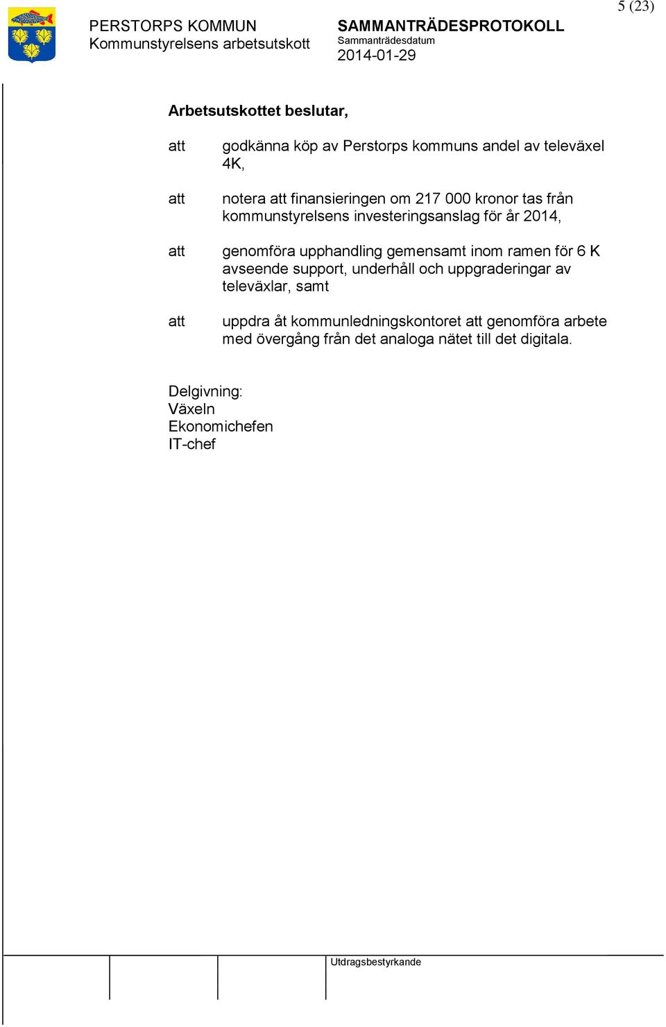 K avseende support, underhåll och uppgraderingar av televäxlar, samt uppdra åt kommunledningskontoret