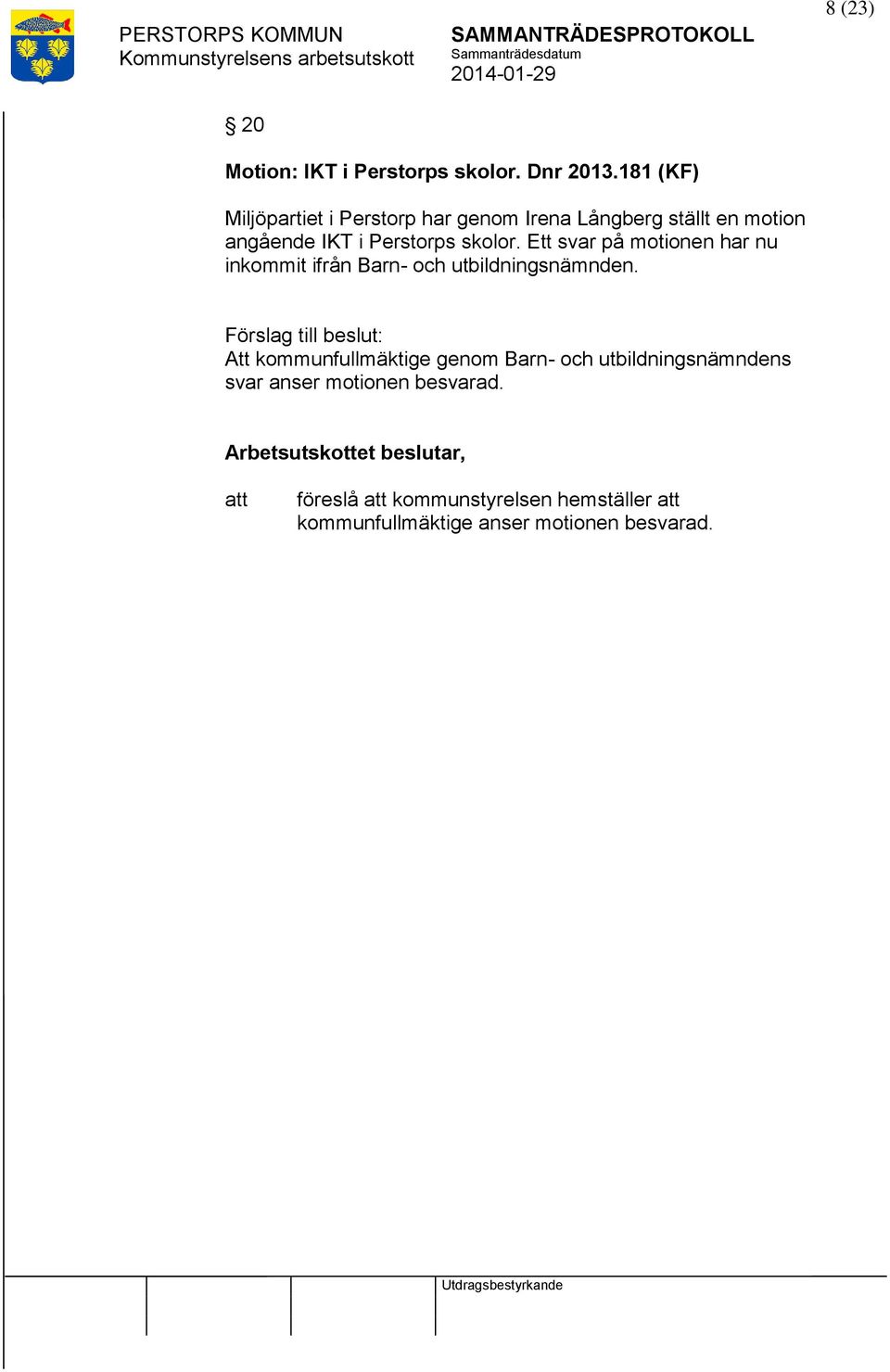 skolor. Ett svar på motionen har nu inkommit ifrån Barn- och utbildningsnämnden.