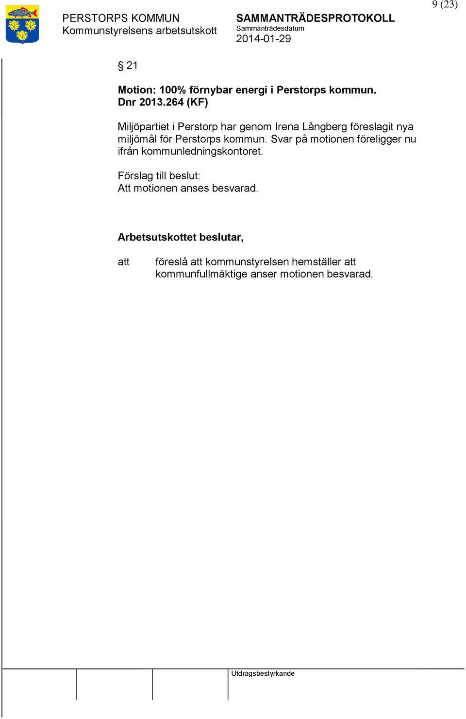 Perstorps kommun. Svar på motionen föreligger nu ifrån kommunledningskontoret.