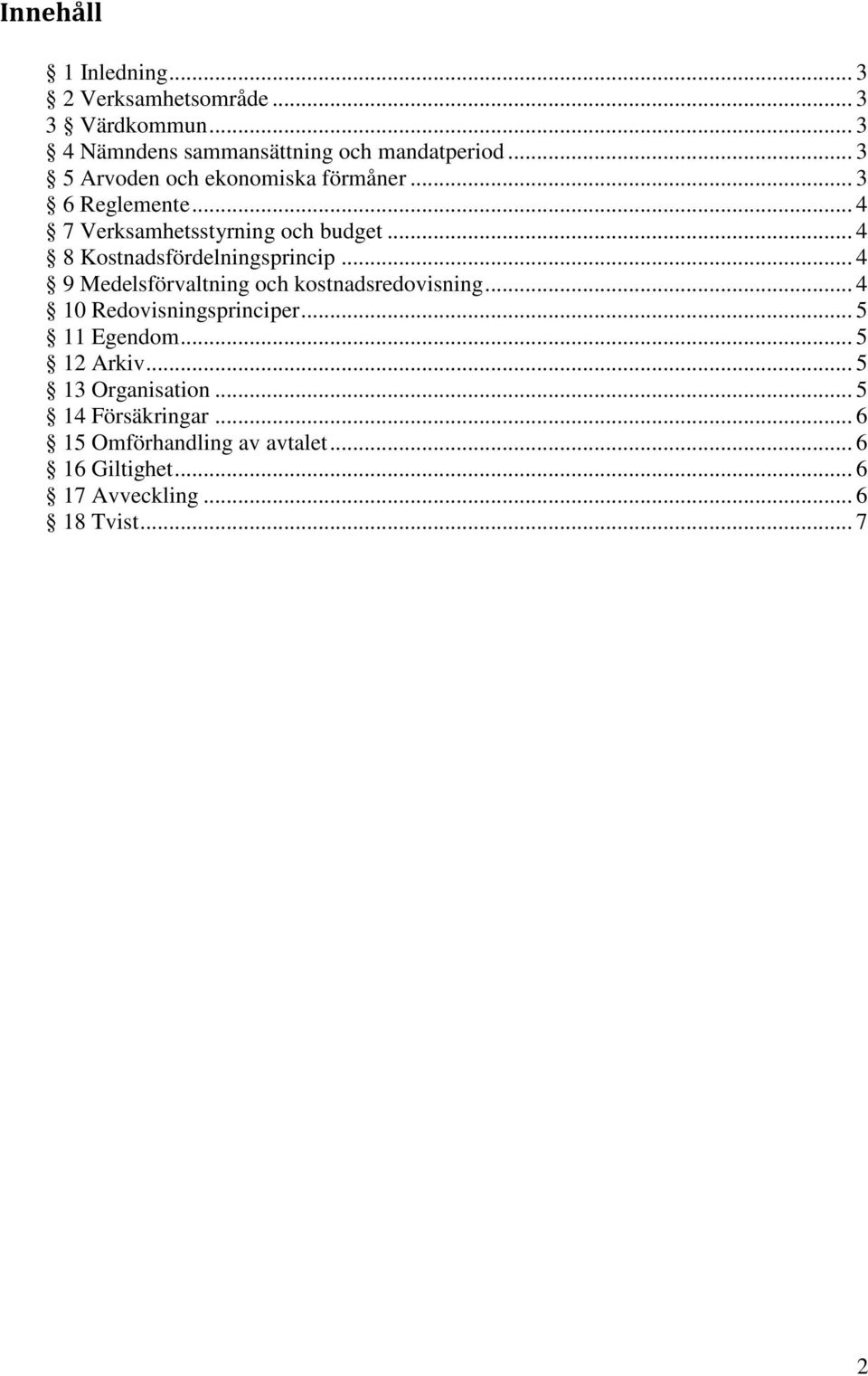 .. 4 8 Kostnadsfördelningsprincip... 4 9 Medelsförvaltning och kostnadsredovisning... 4 10 Redovisningsprinciper.