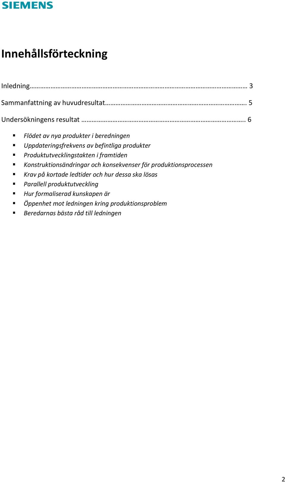 framtiden Konstruktionsändringar och konsekvenser för produktionsprocessen Krav på kortade ledtider och hur dessa ska