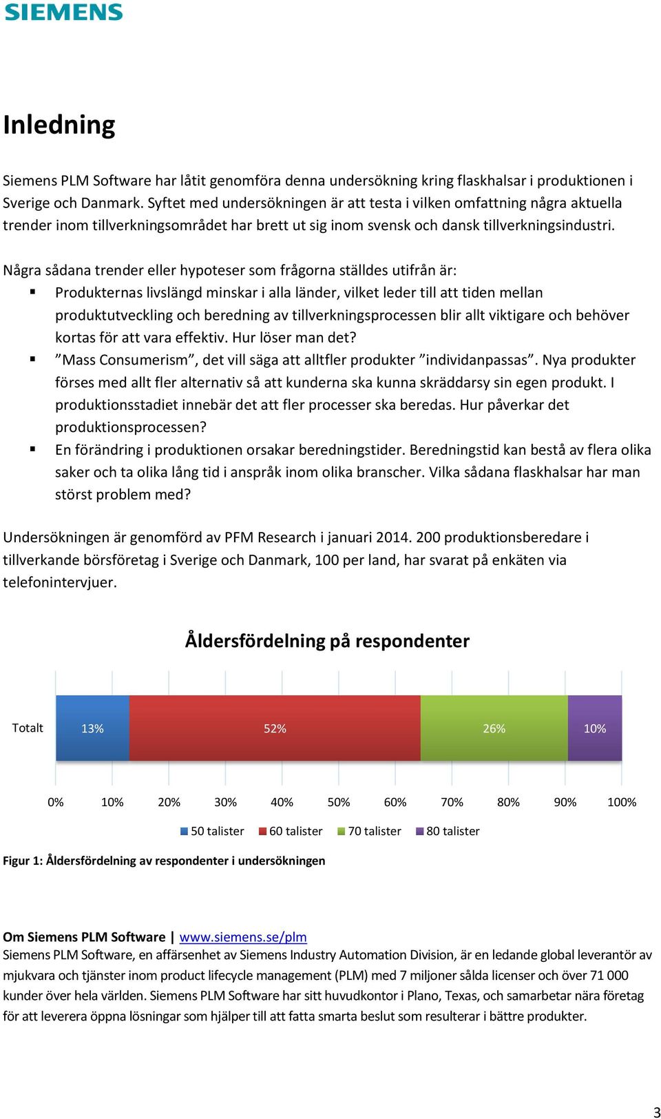 Några sådana trender eller hypoteser som frågorna ställdes utifrån är: Produkternas livslängd minskar i alla länder, vilket leder till att tiden mellan produktutveckling och beredning av