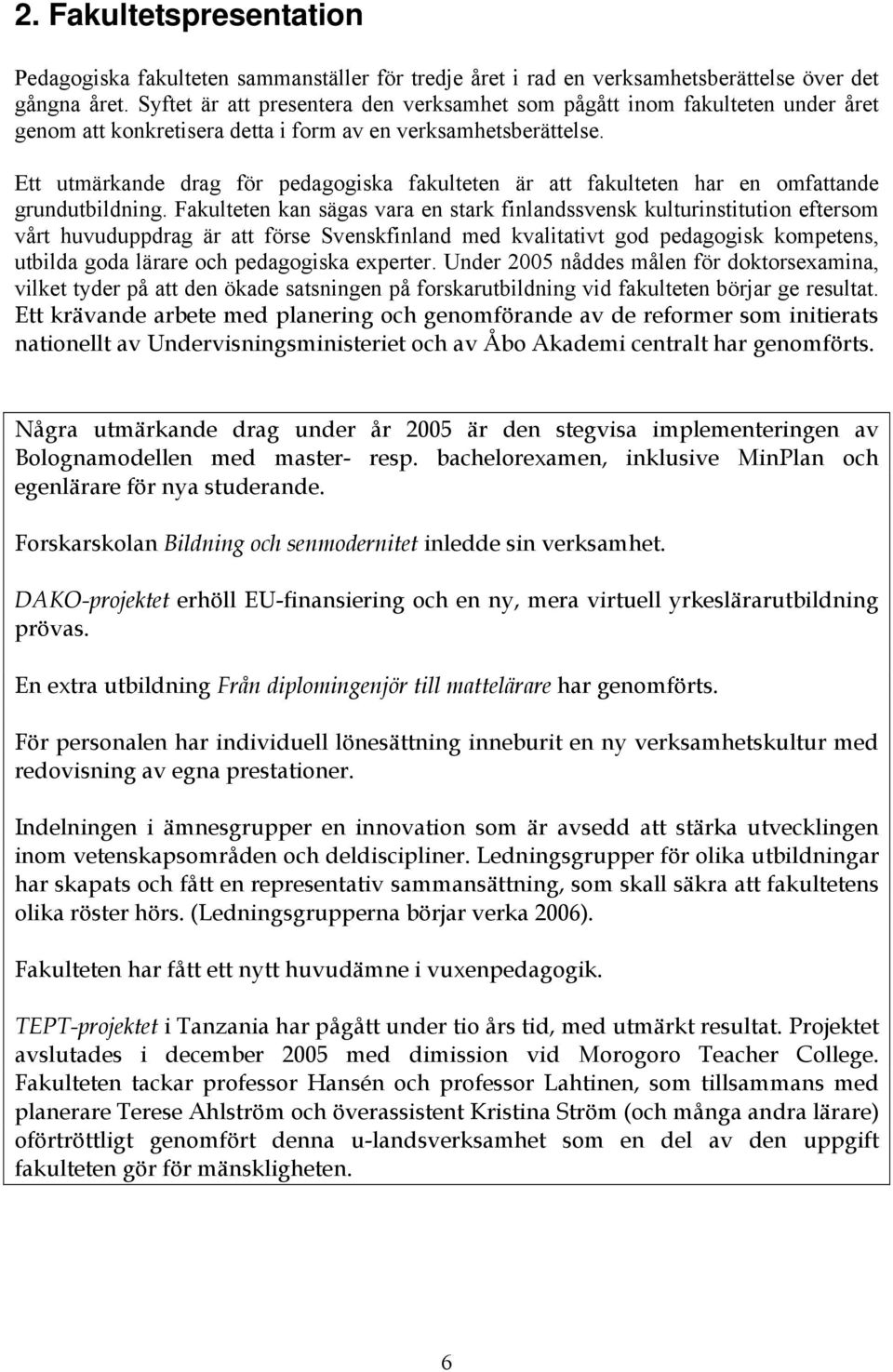Ett utmärkande drag för pedagogiska fakulteten är att fakulteten har en omfattande grundutbildning.