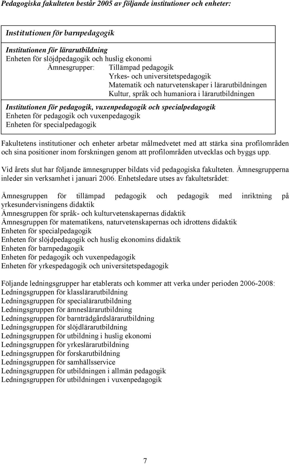 specialpedagogik Enheten för pedagogik och vuxenpedagogik Enheten för specialpedagogik Fakultetens institutioner och enheter arbetar målmedvetet med att stärka sina profilområden och sina positioner