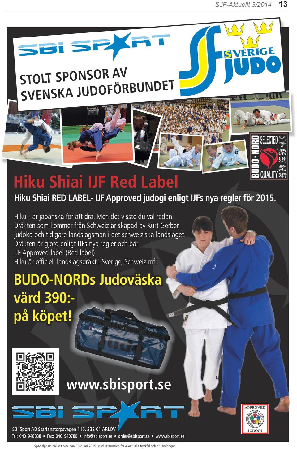 Dräkten är gjord enligt IJFs nya regler och bär IJF Approved label (Red label) Hiku är officiell landslagsdräkt i Sverige, Schweiz mfl. BUDO-NORDs Judoväska värd 390:- på köpet! JUDO www.sbisport.