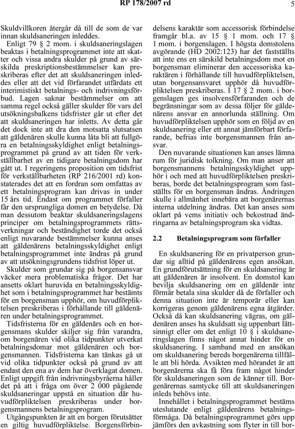 eller att det vid förfarandet utfärdats ett interimistiskt betalnings- och indrivningsförbud.