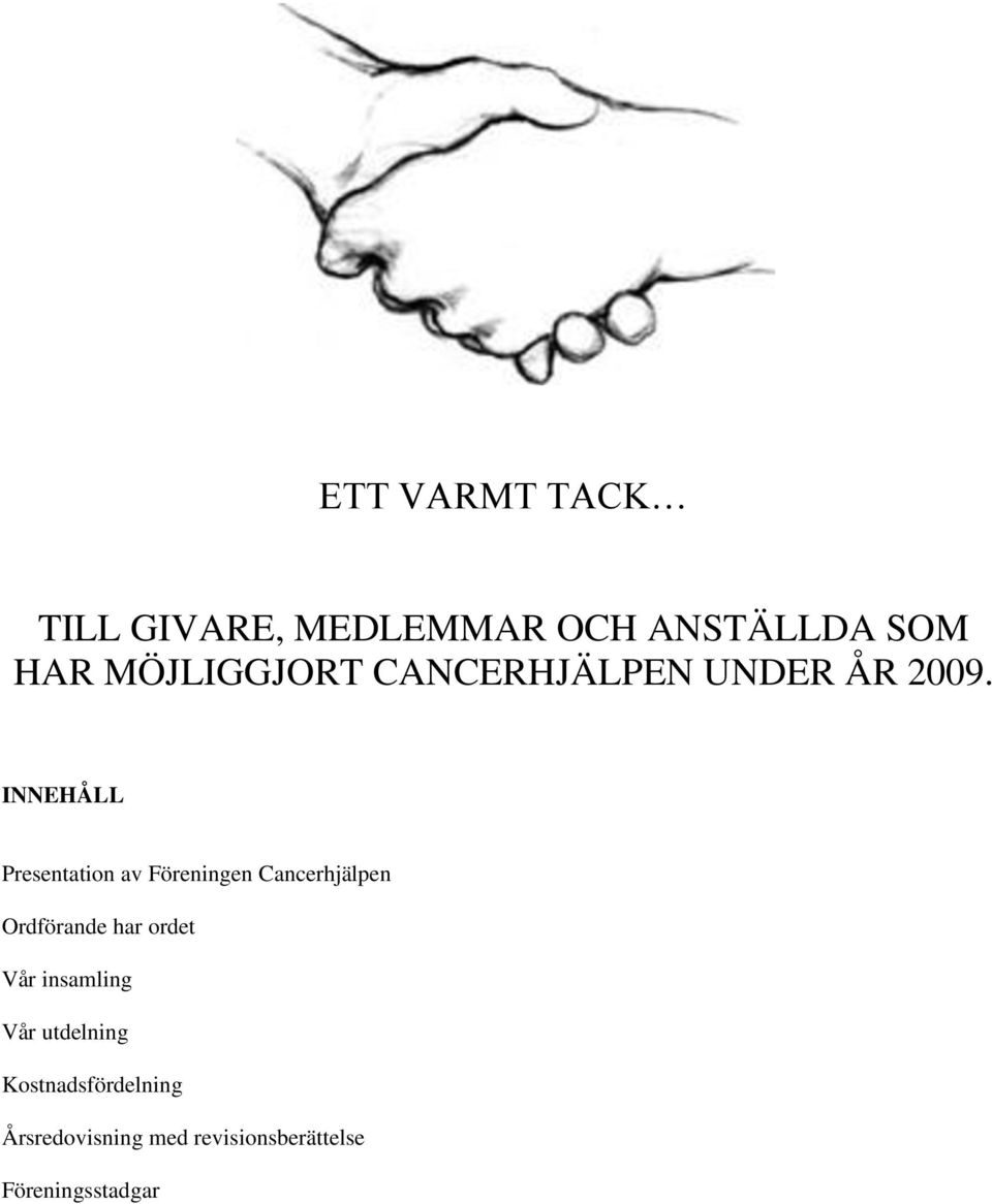 INNEHÅLL Presentation av Föreningen Cancerhjälpen Ordförande har