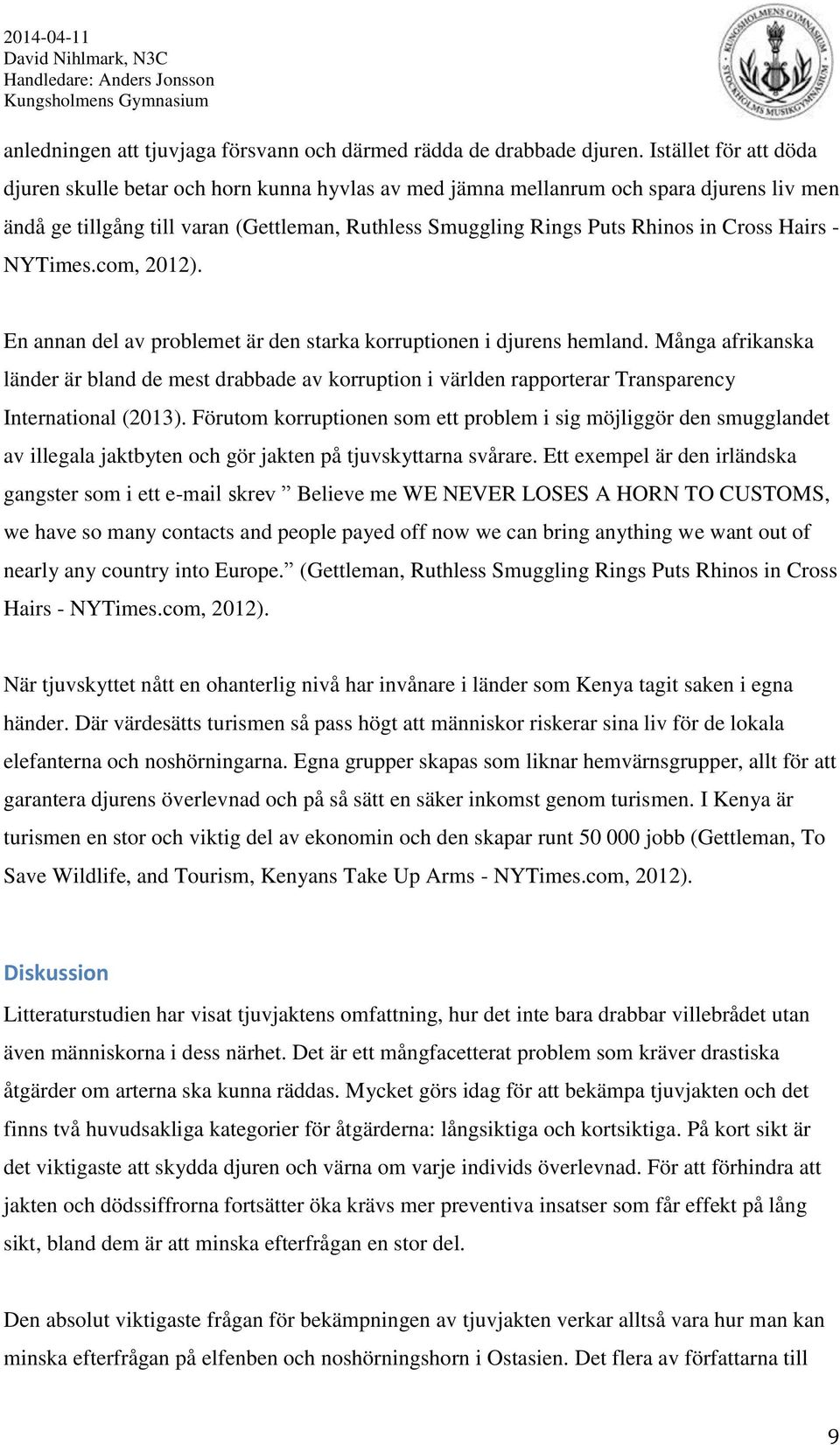 Hairs - NYTimes.com, 2012). En annan del av problemet är den starka korruptionen i djurens hemland.