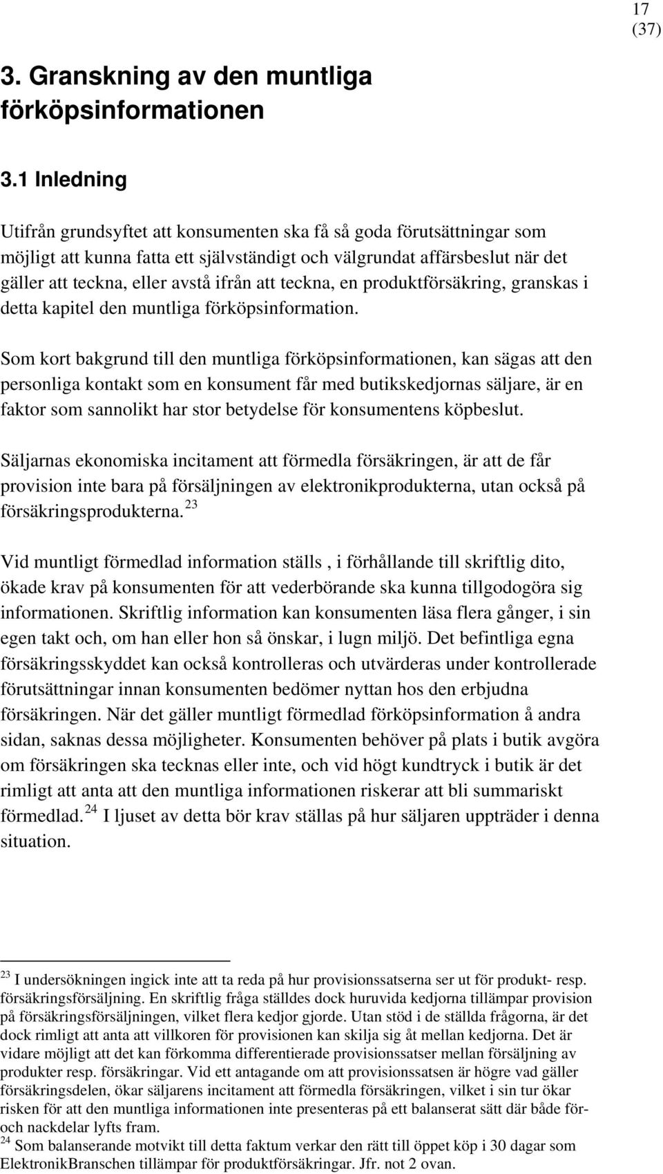att teckna, en produktförsäkring, granskas i detta kapitel den muntliga förköpsinformation.
