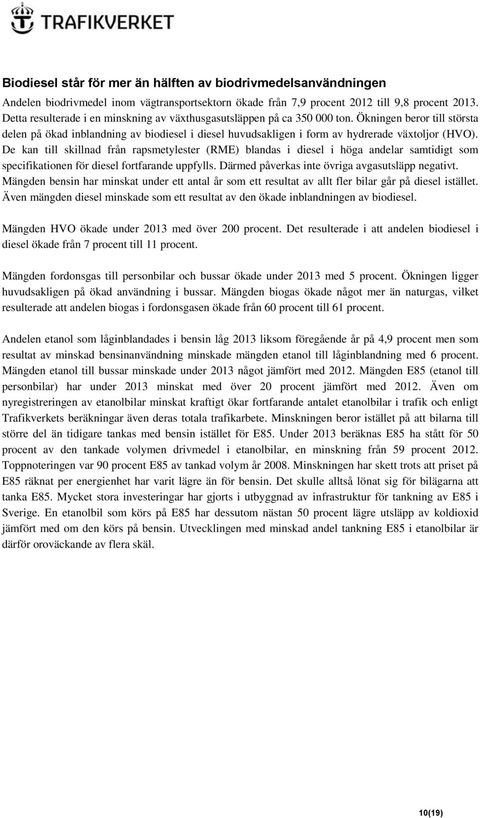 Ökningen beror till största delen på ökad inblandning av biodiesel i diesel huvudsakligen i form av hydrerade växtoljor (HVO).