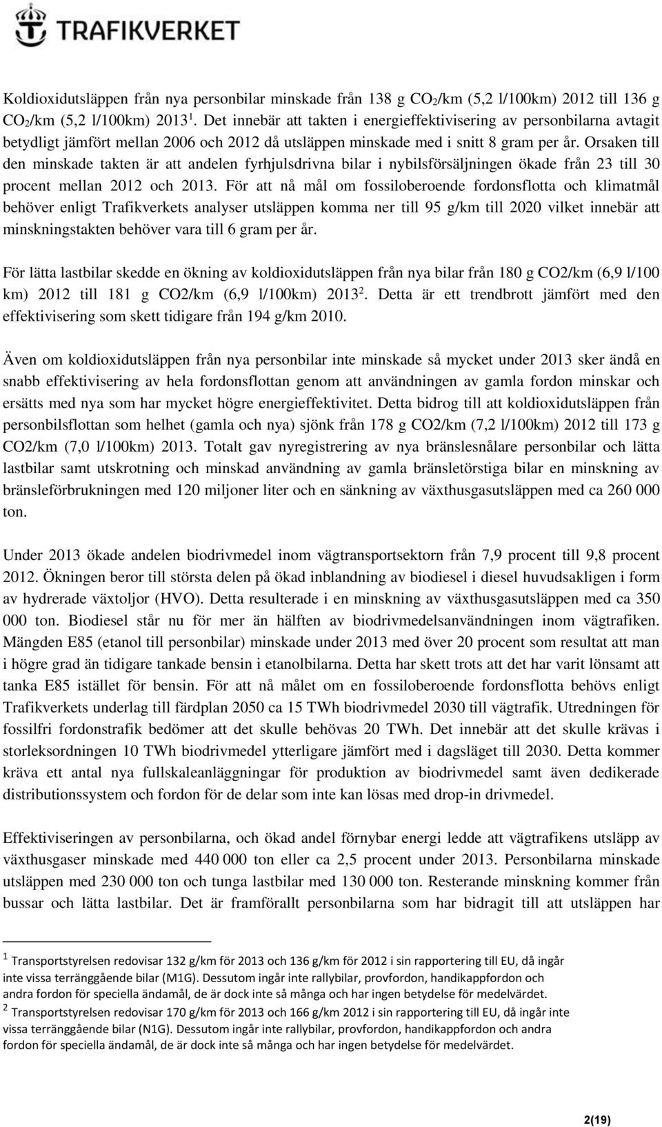 Orsaken till den minskade takten är att andelen fyrhjulsdrivna bilar i nybilsförsäljningen ökade från 23 till 30 procent mellan 2012 och 2013.