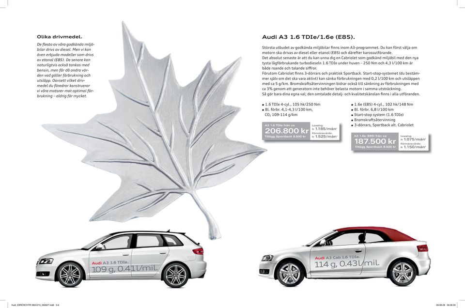 Oavsett vilket drivmedel du föredrar konstruerar vi våra motorer mot optimal förbrukning aldrig för mycket. Audi A3 1.6 TDIe/1.6e (E85).