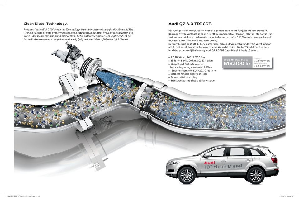 Det resulterar i en motor som uppfyller 2014 års hårda EU-krav redan nu i en fullvuxen sjusitsig fyrhjulsdriven bil som förbrukar 0,89 l/milen. Audi Q7 3.0 TDI CDT.