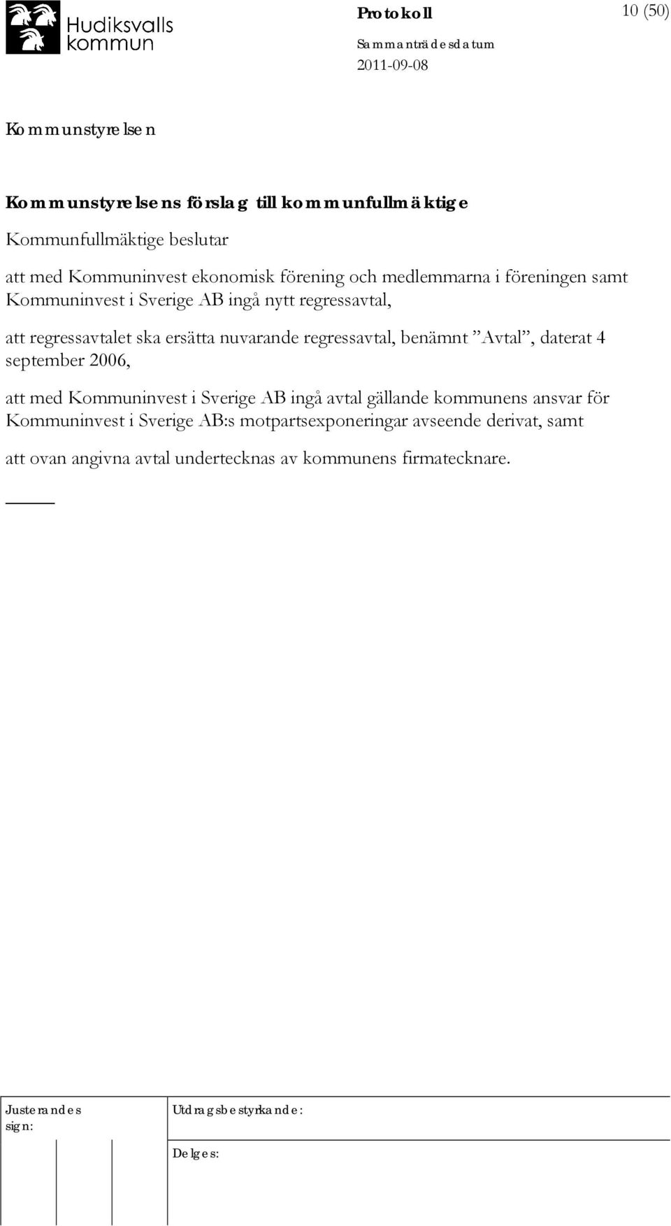 regressavtal, benämnt Avtal, daterat 4 september 2006, att med Kommuninvest i Sverige AB ingå avtal gällande kommunens ansvar