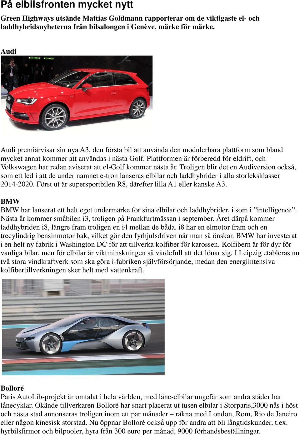 Plattformen är förberedd för eldrift, och Volkswagen har redan aviserat att el-golf kommer nästa år.