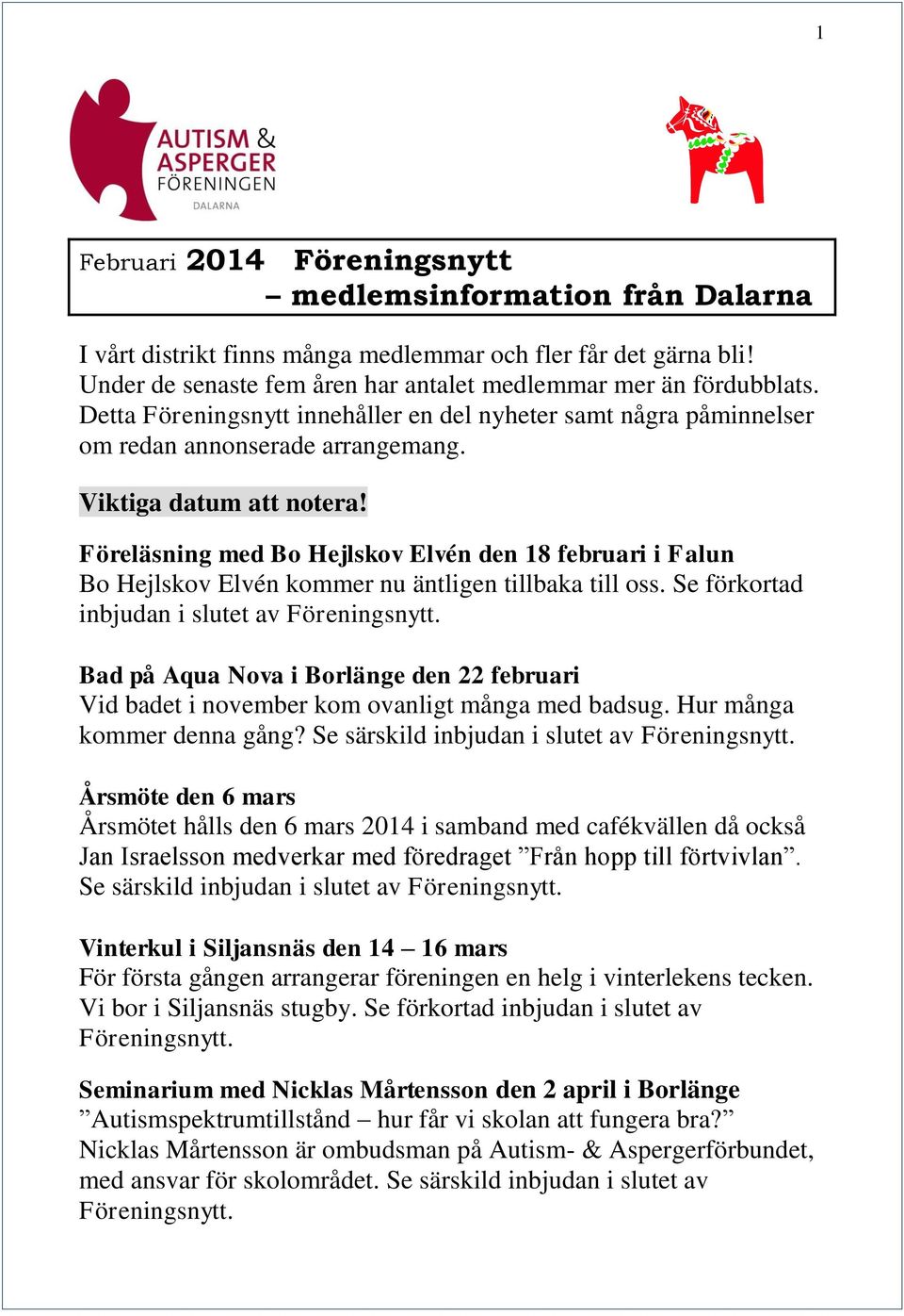 Föreläsning med Bo Hejlskov Elvén den 18 februari i Falun Bo Hejlskov Elvén kommer nu äntligen tillbaka till oss. Se förkortad inbjudan i slutet av Föreningsnytt.