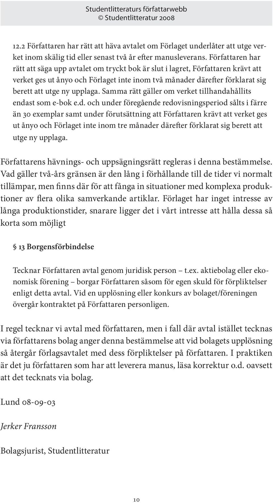 Samma rätt gäller om verket tillhanda