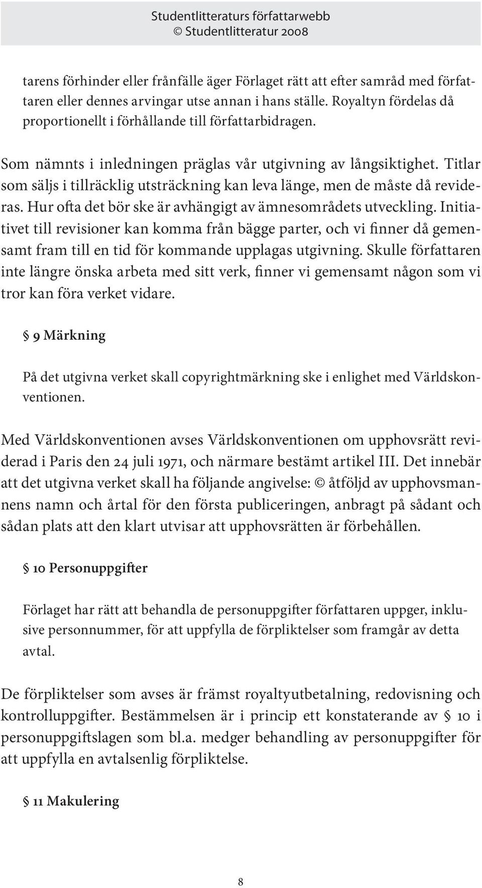 Titlar som säljs i tillräcklig utsträckning kan leva länge, men de måste då revideras. Hur ofta det bör ske är avhängigt av ämnesområdets utveckling.