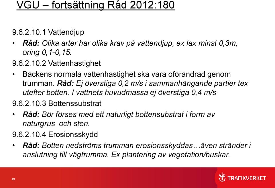 3 Bottenssubstrat Råd: Bör förses med ett naturligt bottensubstrat i form av naturgrus och sten. 9.6.2.10.