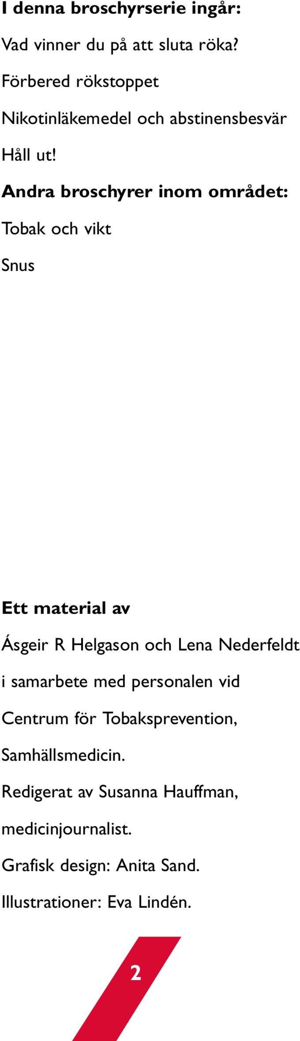 Andra broschyrer inom området: Tobak och vikt Snus Ett material av Ásgeir R Helgason och Lena Nederfeldt