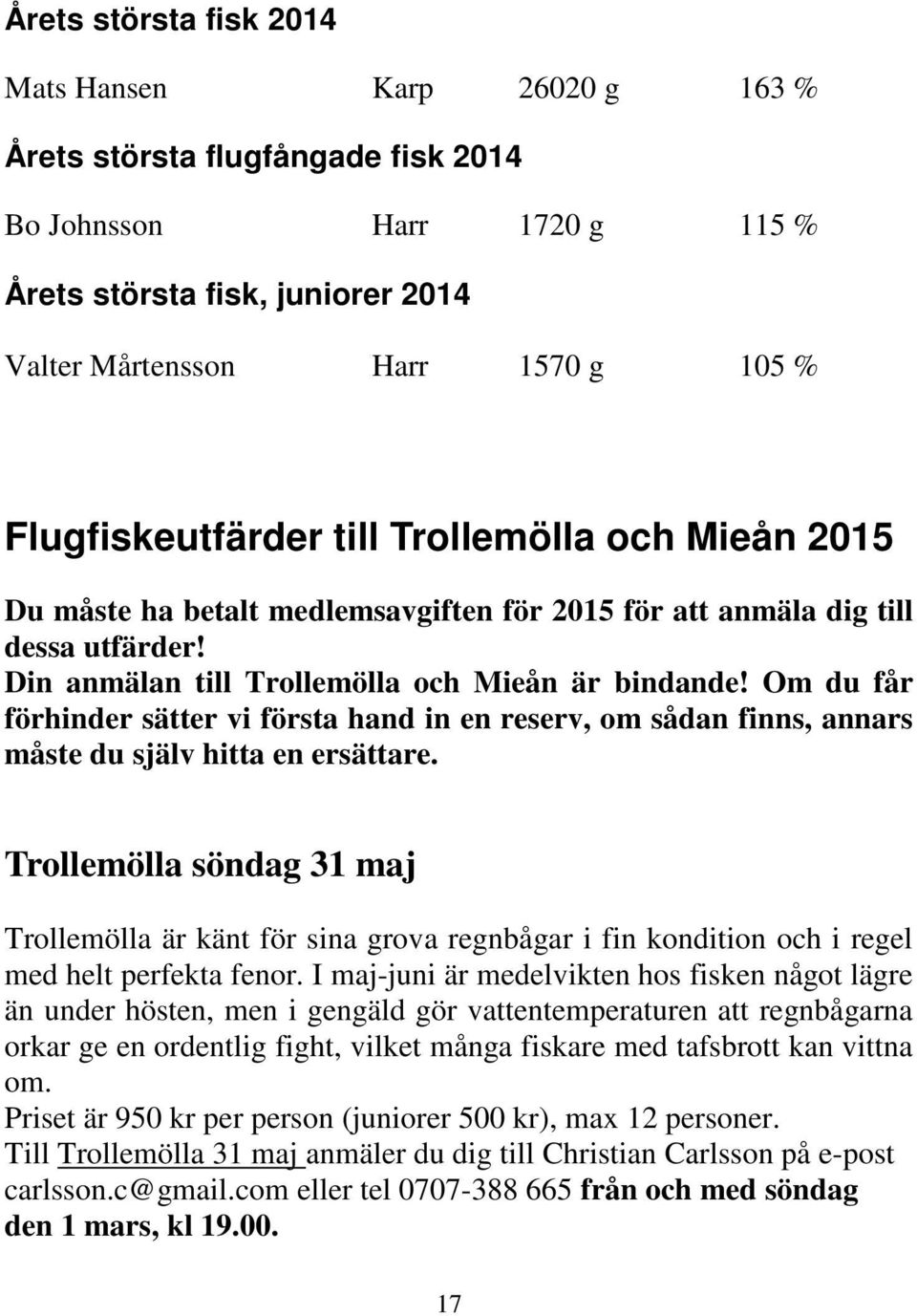 Om du får förhinder sätter vi första hand in en reserv, om sådan finns, annars måste du själv hitta en ersättare.