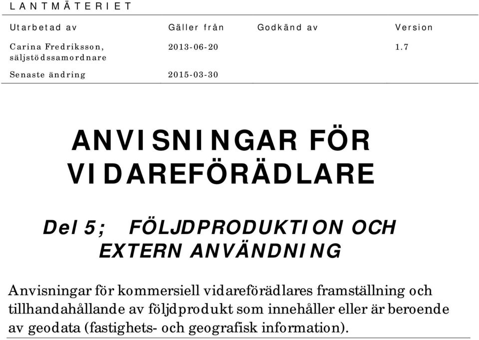 7 Senaste ändring 2015-0 3-30 ANVISNINGAR FÖR VIDAREFÖRÄDLARE Del 5; FÖLJDPRODUKTION OCH EXTERN