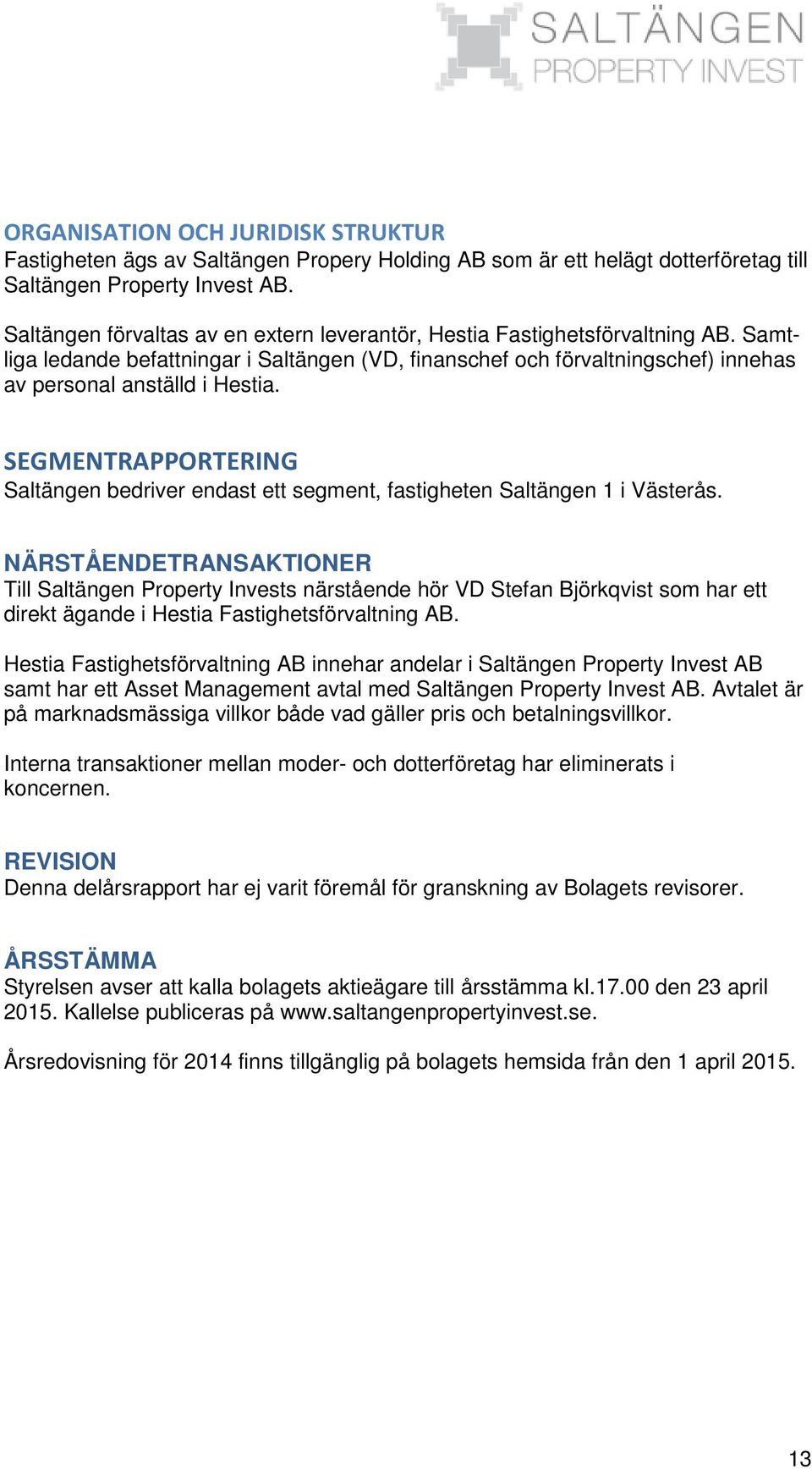 SEGMENTRAPPORTERING Saltängen bedriver endast ett segment, fastigheten Saltängen 1 i Västerås.