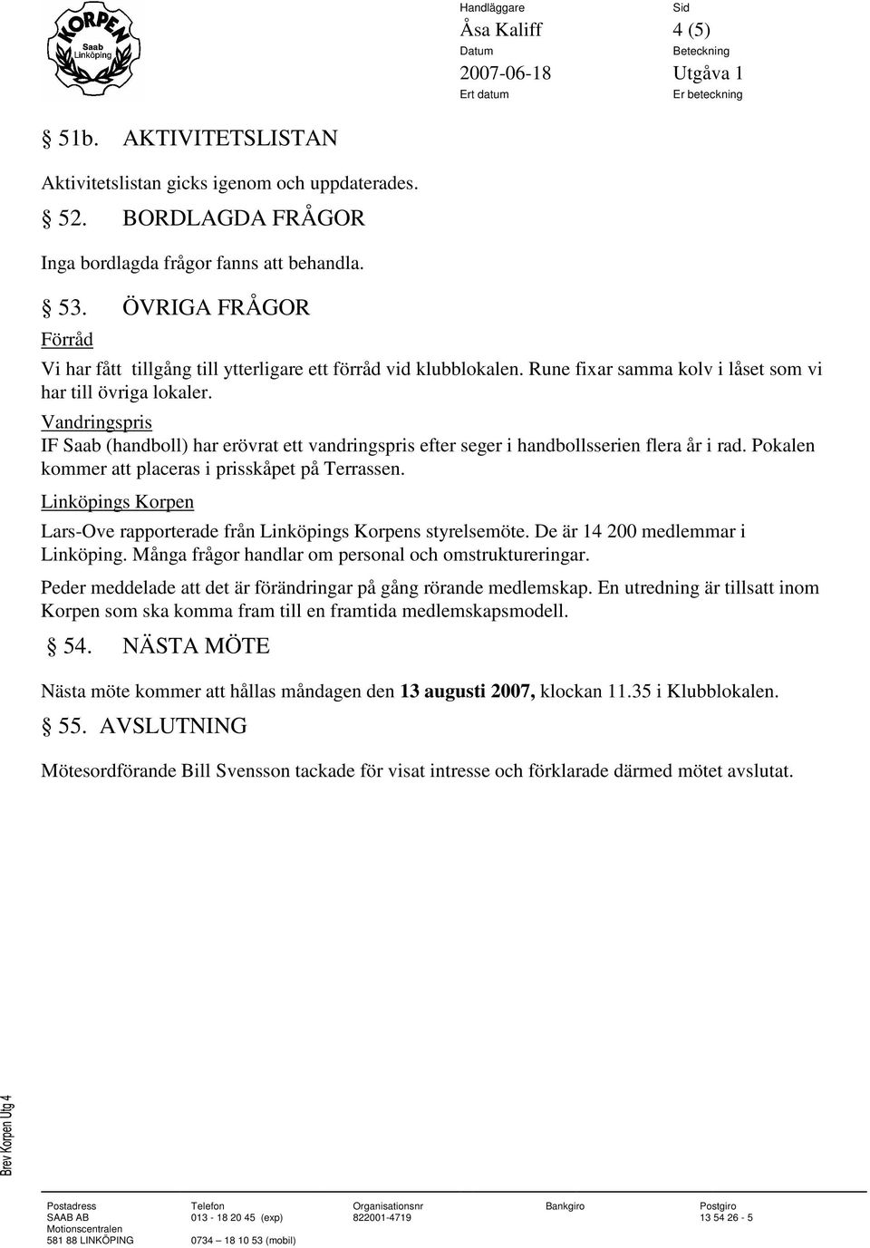 Vandringspris IF Saab (handboll) har erövrat ett vandringspris efter seger i handbollsserien flera år i rad. Pokalen kommer att placeras i prisskåpet på Terrassen.