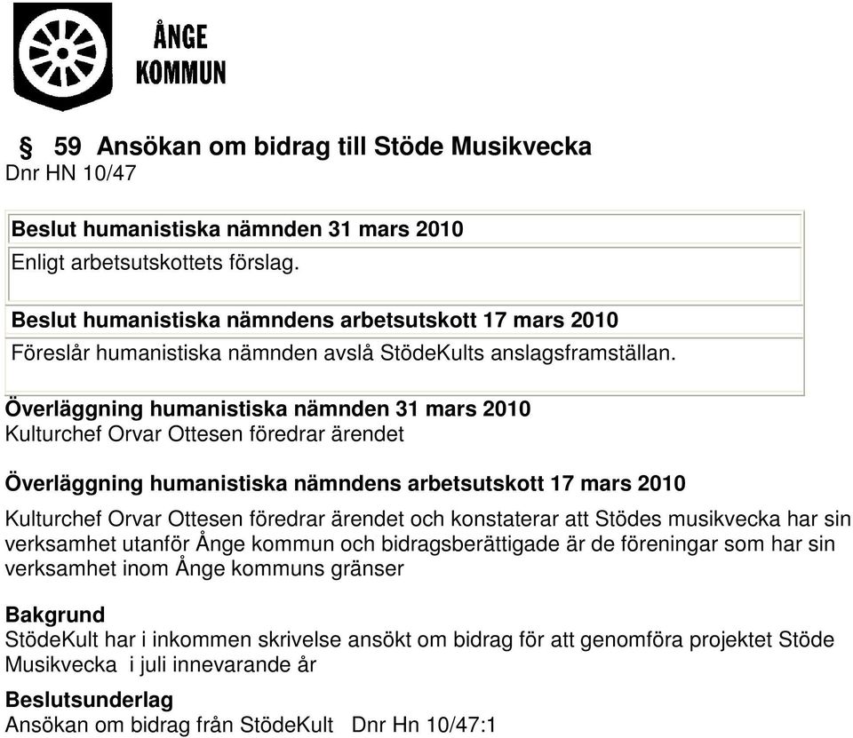 Kulturchef Orvar Ottesen föredrar ärendet Överläggning humanistiska nämndens arbetsutskott 17 mars 2010 Kulturchef Orvar Ottesen föredrar ärendet och konstaterar att Stödes