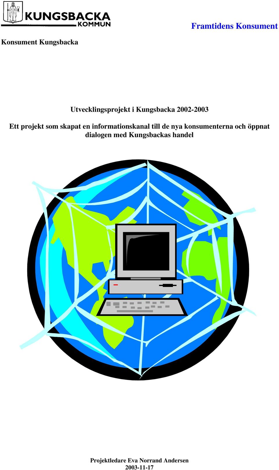 informationskanal till de nya konsumenterna och öppnat