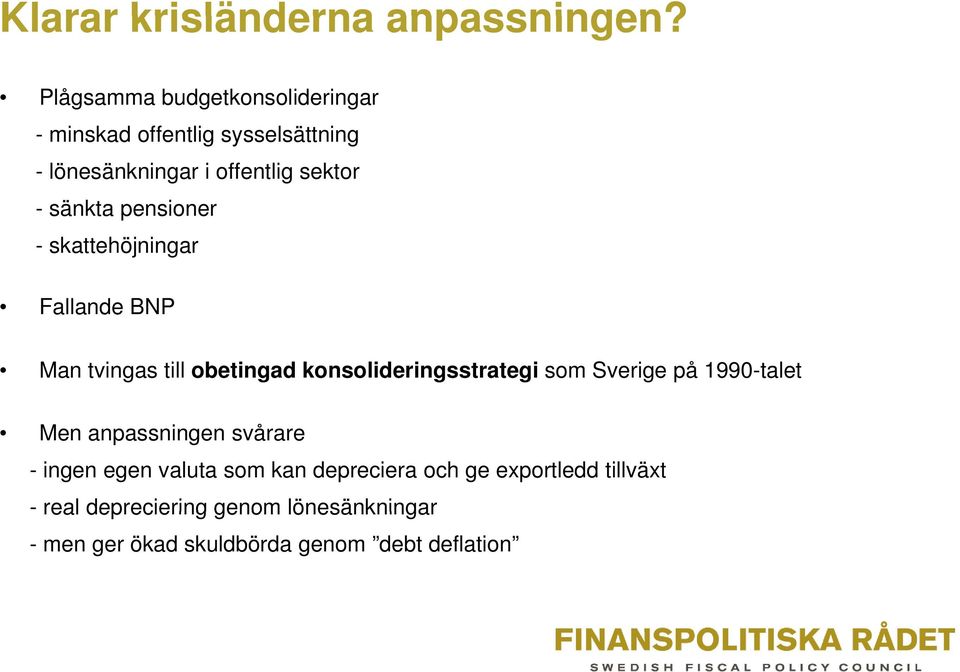 sänkta pensioner - skattehöjningar Fallande BNP Man tvingas till obetingad konsolideringsstrategi som Sverige