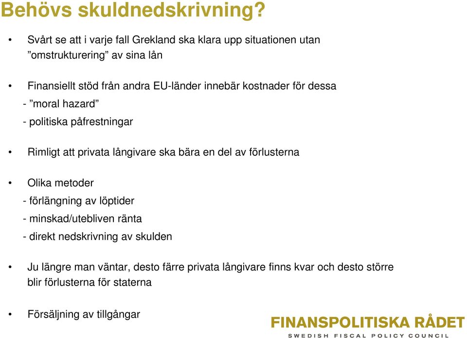 EU-länder innebär kostnader för dessa - moral hazard - politiska påfrestningar Rimligt att privata långivare ska bära en del av