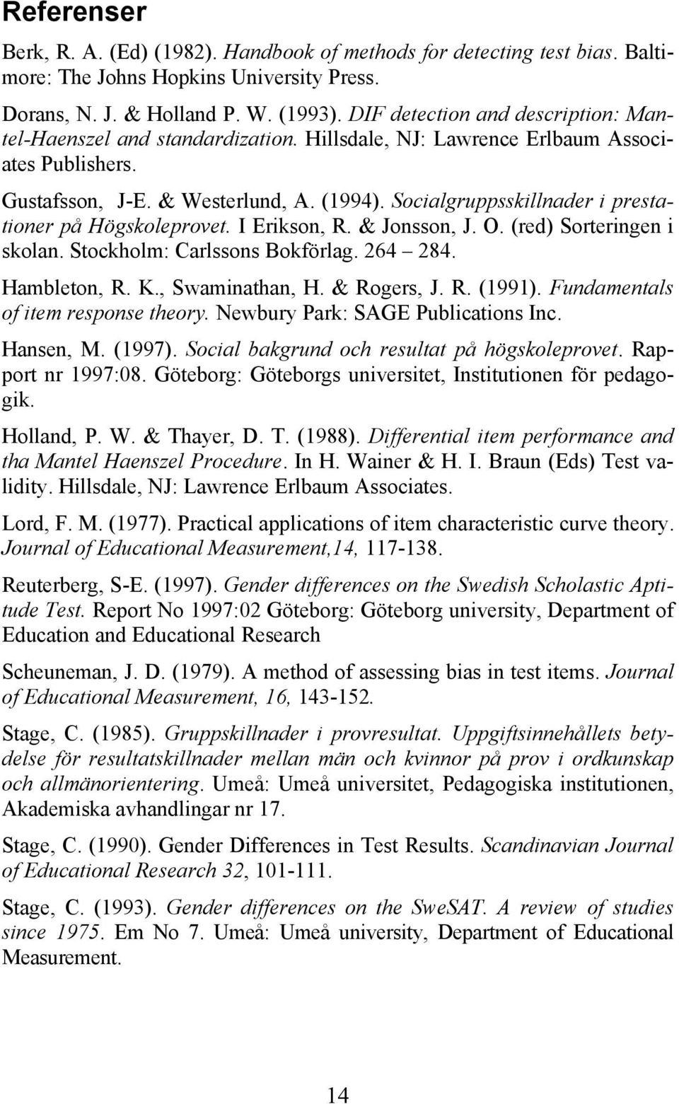 Socialgruppsskillnader i prestationer på Högskoleprovet. I Erikson, R. & Jonsson, J. O. (red) Sorteringen i skolan. Stockholm: Carlssons Bokförlag. 264 284. Hambleton, R. K., Swaminathan, H.