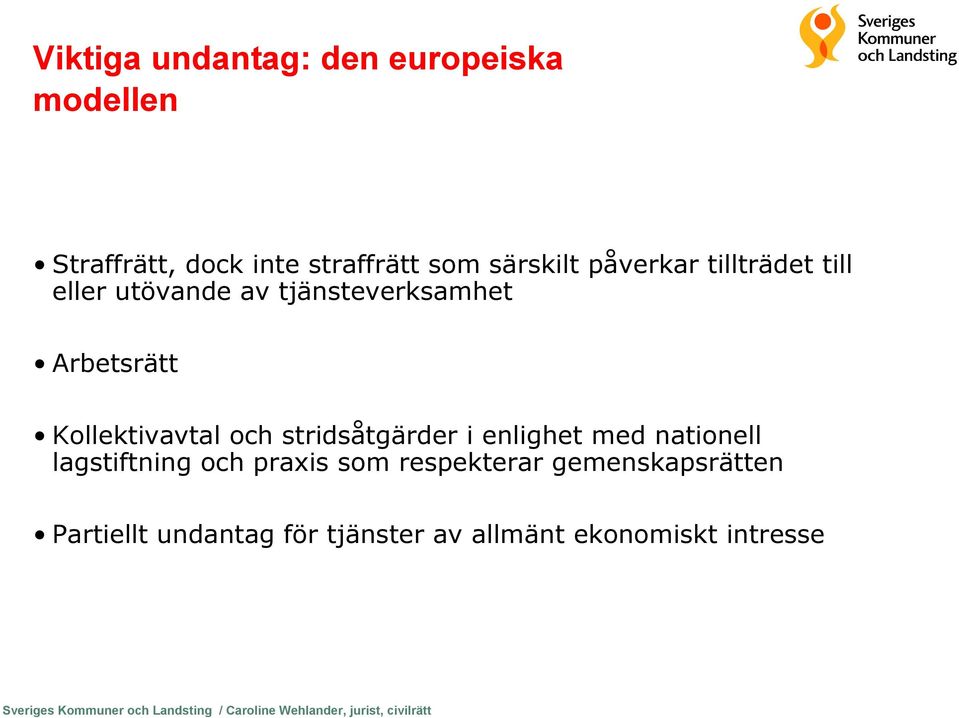 enlighet med nationell lagstiftning och praxis som respekterar gemenskapsrätten Partiellt undantag för