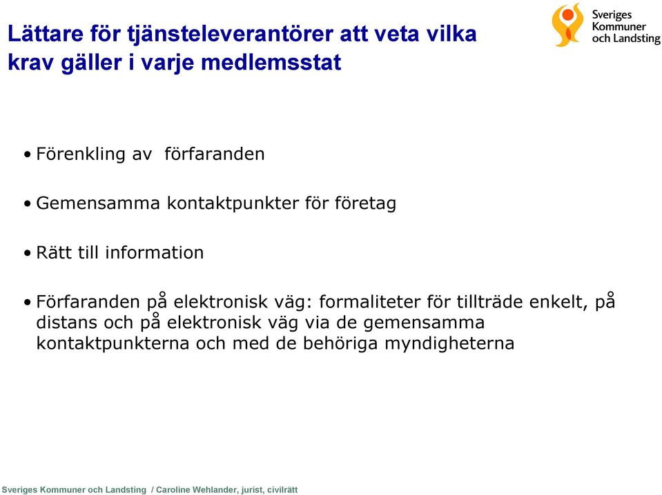 väg: formaliteter för tillträde enkelt, på distans och på elektronisk väg via de gemensamma